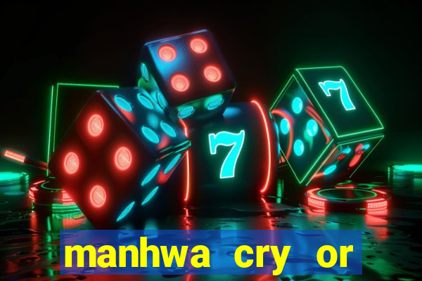 manhwa cry or better yet beg